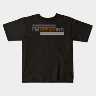 I'm Speaking Kids T-Shirt